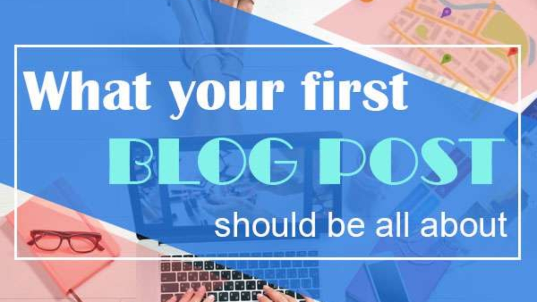 What-your-first-blog-post-should-be-all-about-featured