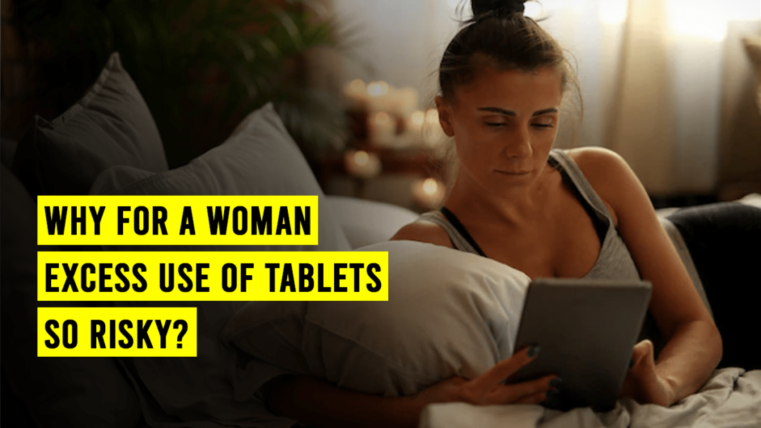 Why-for-a-woman-excess-use-of-tablets-so-risky-copy