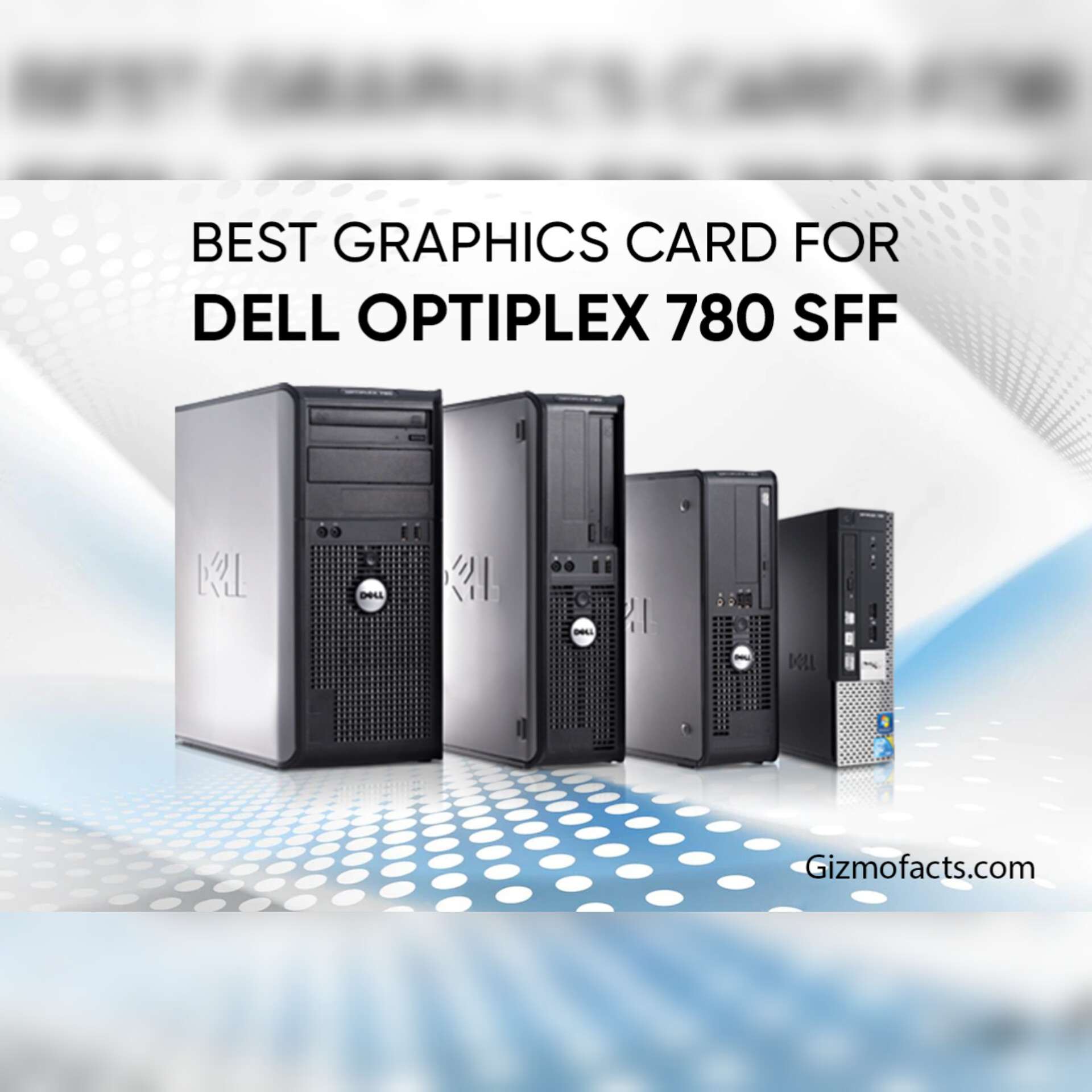 Best Graphics Card For Dell Optiplex 780 SFF - Gizmofacts